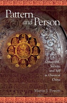 Pattern and Person: Ornament, Society, and Self in Classical China (Harvard East Asian Monographs)