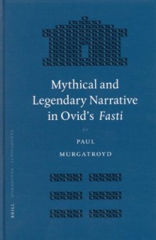 Mythical and Legendary Narrative in Ovid's Fasti (Mnemosyne: Bibliotheca Classica Batava Supplementum)