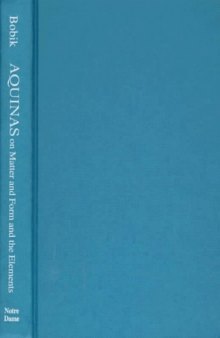 Aquinas on Matter and Form and the Elements: A Translation and Interpretation of the DE PRINCIPIIS NATURAE and the DE MIXTIONE ELEMENTORUM of St. Thomas Aquinas