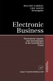 Electronic Business: Theoretische Aspekte und Anwendungen in der betrieblichen Praxis
