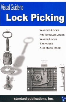 Visual Guide to Lock Picking: Warded Locks, Pin Tumbler Locks, Wafer Locks, Exercises and Much More  