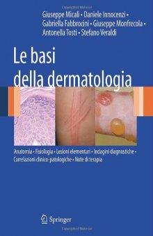 Le basi della dermatologia: Anatomia · Fisiologia · Lesioni elementari · Indagini diagnostiche · Correlazioni clinico-patologiche · Note di terapia