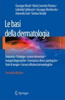Le basi della dermatologia: Anatomia · Fisiologia · Lesioni elementari · Indagini diagnostiche · Correlazioni clinico-patologiche · Note di terapia · Comuni affezioni dermatologiche