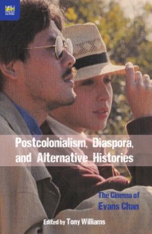 Postcolonialism, Diaspora, and Alternative Histories : The Cinema of Evans Chan.