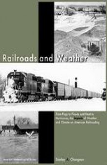 Railroads and Weather: From Fogs to Floods and Heat to Hurricanes, the Impacts of Weather and Climate on American Railroading