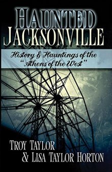Haunted Jacksonville: History and Hauntings of the "Athens of the West"