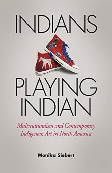 Indians playing Indian : multiculturalism and contemporary indigenous art in North America