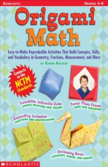 Origami Math  Easy-to-Make Reproducible Activities that Build Concepts, Skills, and Vocabulary in Geometry, Fractions, Measurement, and More (Grades 4-6)