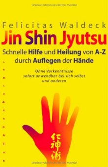 Jin Shin Jyutsu. Schnelle Hilfe und Heilung von A-Z durch Auflegen der Hände