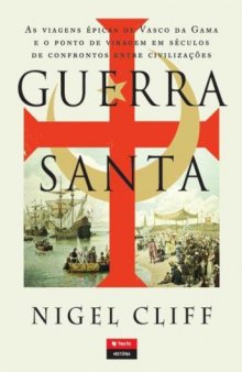 Guerra Santa – As Viagens Épicas de Vasco da Gama e o Ponto de Viragem em Séculos de Confrontos entre Civilizações
