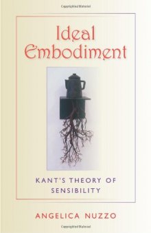 Ideal embodiment : Kant's theory of sensibility