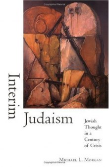 Interim Judaism: Jewish Thought in a Century of Crisis