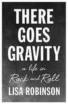 There goes gravity : a life in rock and roll