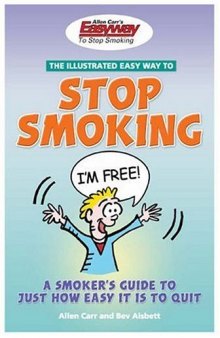 The Illustrated Easyway to Stop Smoking: A Smoker's Guide to Just How Easy It Is to Quit