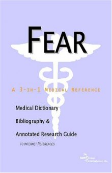 Fear - A Medical Dictionary, Bibliography, and Annotated Research Guide to Internet References