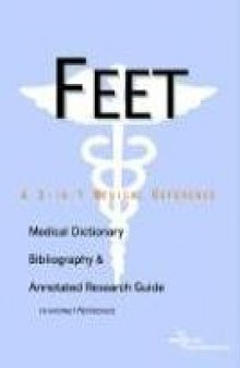 Feet - A Medical Dictionary, Bibliography, and Annotated Research Guide to Internet References