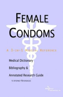 Female Condoms: A Medical Dictionary, Bibliography, and Annotated Research Guide to Internet References