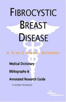 Fibrocystic Breast Disease: A Medical Dictionary, Bibliography, And Annotated Research Guide To Internet References