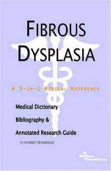Fibrous Dysplasia - A Medical Dictionary, Bibliography, and Annotated Research Guide to Internet References