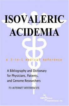 Isovaleric Acidemia - A Bibliography and Dictionary for Physicians, Patients, and Genome Researchers