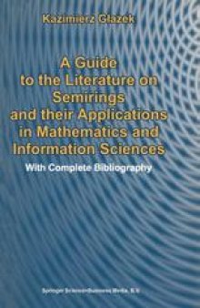 A Guide to the Literature on Semirings and their Applications in Mathematics and Information Sciences: With Complete Bibliography