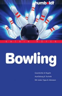 Bowling: Geschichte & Regeln - Ausrüstung & Technik - Mit vielen Tipps & Adressen, 2. Auflage