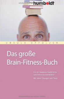 Das große Brain-Fitness-Buch. Für ein besseres Gedächtnis und höhrere Konzentration. Mit vielen Übungen und Tests.