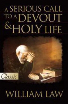 A serious call to a devout and holy life : adapted to the state and condition of all orders of Christians