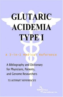 Glutaric Acidemia Type I - A Bibliography and Dictionary for Physicians, Patients, and Genome Researchers
