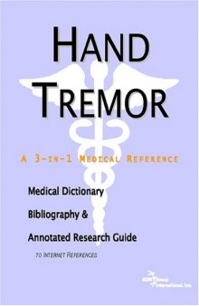 Hand Tremor: A Medical Dictionary, Bibliography, And Annotated Research Guide To Internet References