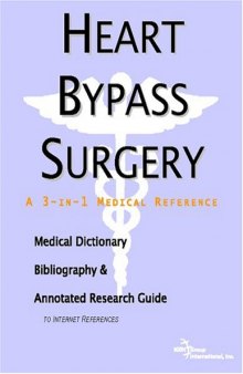 Heart Bypass Surgery: A Medical Dictionary, Bibliography, And Annotated Research Guide To Internet References