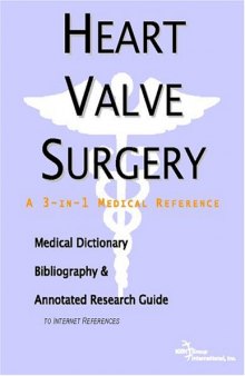 Heart Valve Surgery: A Medical Dictionary, Bibliography, And Annotated Research Guide To Internet References