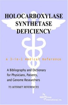 Holocarboxylase Synthetase Deficiency - A Bibliography and Dictionary for Physicians, Patients, and Genome Researchers