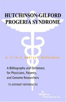 Hutchinson-Gilford Progeria Syndrome - A Bibliography and Dictionary for Physicians, Patients, and Genome Researchers