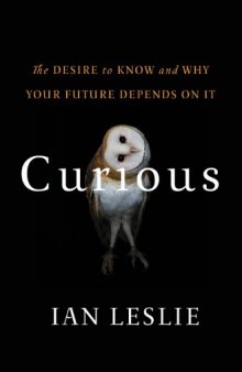 Curious : the desire to know and why your future depends on it