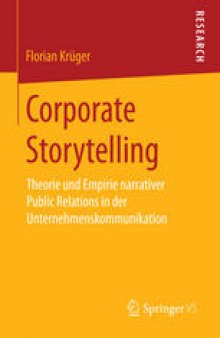 Corporate Storytelling: Theorie und Empirie narrativer Public Relations in der Unternehmenskommunikation