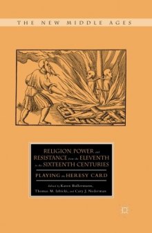 Religion, Power, and Resistance from the Eleventh to the Sixteenth Centuries: Playing the Heresy Card