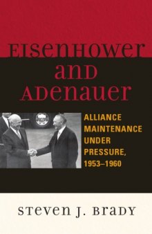Eisenhower and Adenauer: Alliance Maintenance under Pressure, 1953D1960 (The Harvard Cold War Studies)