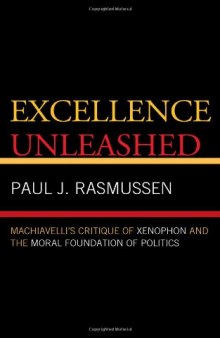 Excellence Unleashed: Machiavelli's Critique of Xenophon and the Moral Foundation of Politics