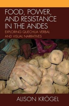 Food, power, and resistance in the Andes : exploring Quechua verbal and visual narratives