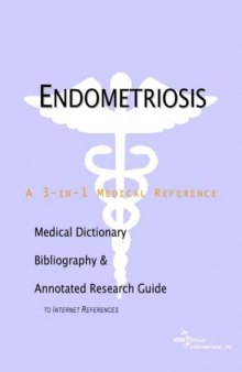 Endometriosis - A Medical Dictionary, Bibliography, and Annotated Research Guide to Internet References