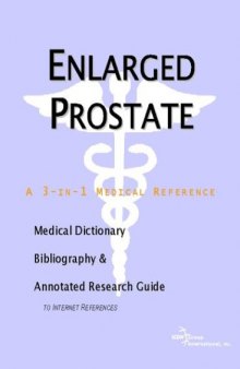 Enlarged Prostate: A Medical Dictionary, Bibliography, And Annotated Research Guide To Internet References