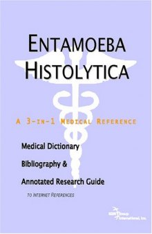 Entamoeba Histolytica - A Medical Dictionary, Bibliography, and Annotated Research Guide to Internet References