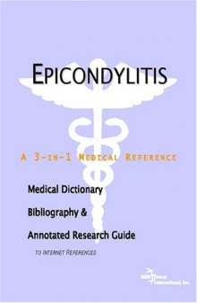 Epicondylitis - A Medical Dictionary, Bibliography, and Annotated Research Guide to Internet References
