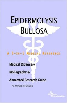 Epidermolysis Bullosa - A Medical Dictionary, Bibliography, and Annotated Research Guide to Internet References