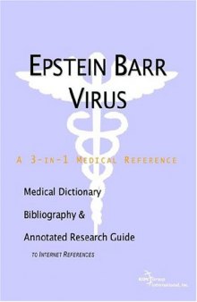 Epstein Barr Virus - A Medical Dictionary, Bibliography, and Annotated Research Guide to Internet References