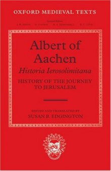 Albert of Aachen: Historia Ierosolimitana, History of the Journey to Jerusalem 