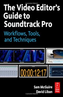 The Video Editor's Guide to Soundtrack Pro: Workflows, Tools, and Techniques