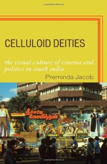 Celluloid Deities: The Visual Culture of Cinema and Politics in South India