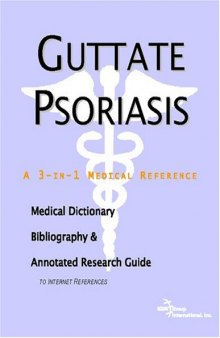 Guttate Psoriasis: A Medical Dictionary, Bibliography, And Annotated Research Guide To Internet References